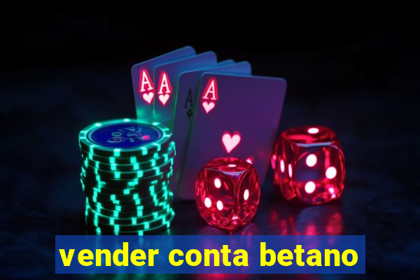 vender conta betano